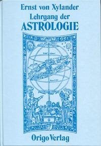 Lehrgang der Astrologie - Xylander, Ernst von