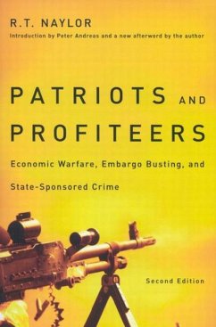 Patriots and Profiteers: Economic Warfare, Embargo Busting, and State-Sponsored Crime, Second Edition - Naylor, R. T.