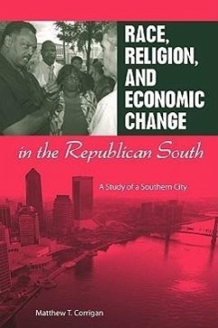 Race, Religion, and Economic Change in the Republican South - Corrigan, Matthew T