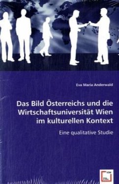 Das Bild Österreichs und die Wirtschaftsuniversität Wien im kulturellen Kontext - Maria Anderwald, Eva