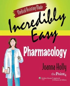Medical Assisting Made Incredibly Easy: Pharmacology: Pharmacology - Holly, Joanna