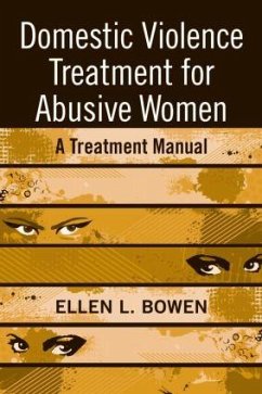 Domestic Violence Treatment for Abusive Women - Bowen, Ellen L