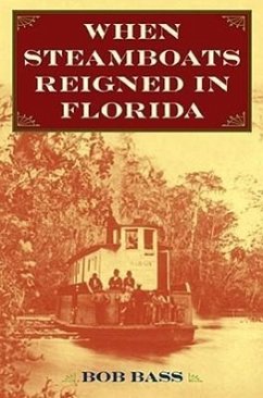 When Steamboats Reigned in Florida - Bass, Bob