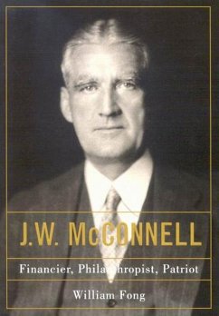 J.W. McConnell: Financier, Philanthropist, Patriot - Fong, William