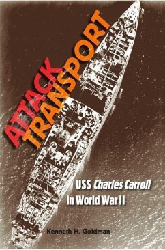 Attack Transport: USS Charles Carroll in World War II - Goldman, Kenneth H.