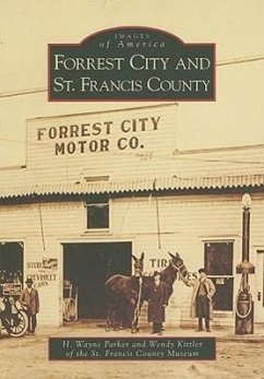Forrest City and St. Francis County - Parker, H. Wayne; Kittler, Wendy; St Francis County Museum