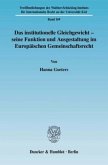 Das institutionelle Gleichgewicht - seine Funktion und Ausgestaltung im Europäischen Gemeinschaftsrecht.