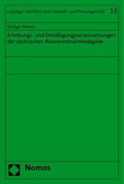 Erhebungs- und Ermäßigungsvoraussetzungen der sächsischen Wasserentnahmeabgabe - Breuer, Rüdiger