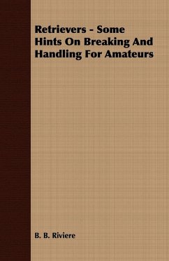 Retrievers - Some Hints On Breaking And Handling For Amateurs - Riviere, B. B.