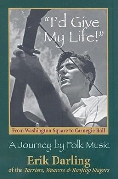 I'd Give My Life: From Washington Square to Carnegie Hall: A Journey by Folk Music [With CD] - Darling, Erki