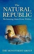The Natural Republic: Reclaiming Islam from Within - Group, The Monotheist