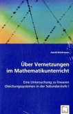 Über Vernetzungen im Mathematikunterricht Über Vernetzungen im Mathematikunterricht