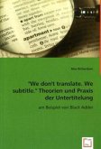 "We don 't translate. We subtitle. "Theorien und Praxis der Untertitelung