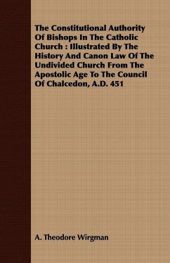 The Constitutional Authority Of Bishops In The Catholic Church - Wirgman, A. Theodore