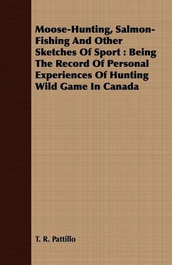 Moose-Hunting, Salmon-Fishing And Other Sketches Of Sport - Pattillo, T. R.