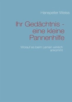 Ihr Gedächtnis - eine kleine Pannenhilfe - Weiss, Hanspeter