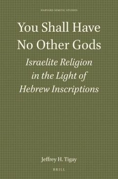 You Shall Have No Other Gods: Israelite Religion in the Light of Hebrew Inscriptions - H. Tigay, Jeffrey