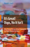 It's Great! Oops, No It Isn't: Why Clinical Research Can't Guarantee the Right Medical Answers.
