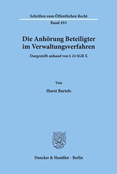 Die Anhörung Beteiligter im Verwaltungsverfahren, dargestellt anhand von § 24 SGB X. - Bartels, Horst