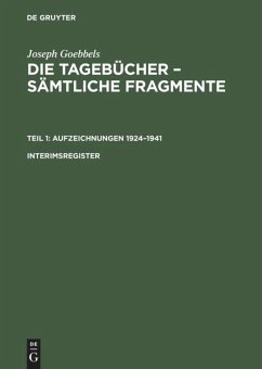 Joseph Goebbels: Die Tagebücher ¿ Sämtliche Fragmente. Teil 1: Aufzeichnungen 1924¿1941. Interimsregister - Goebbels, Joseph