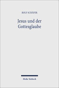 Jesus und der Gottesglaube - Schäfer, Rolf