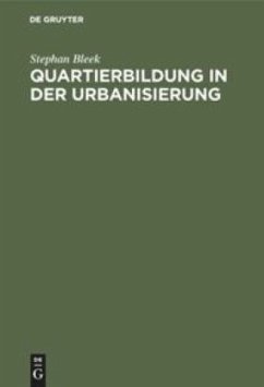 Quartierbildung in der Urbanisierung - Bleek, Stephan