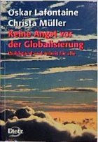 Keine Angst vor der Globalisierung - Lafontaine, Oskar; Müller, Christa