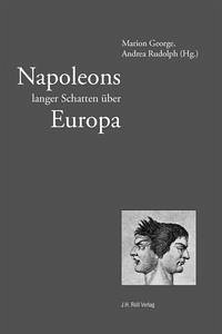 Napoleons langer Schatten über Europa - George, Marion u. Andrea Rusolph (Hrsg.)