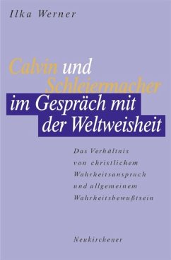 Calvin und Schleiermacher im Gespräch mit der Weltweisheit - Werner, Ilka