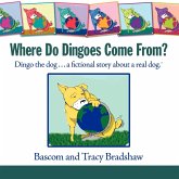 Where Do Dingoes Come From? Dingo the dog...a fictional story about a real dog