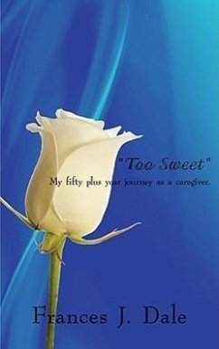 &quote;Too Sweet&quote;: My fifty plus year journey as a caregiver.