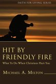 Hit by Friendly Fire (Stapled Booklet): What to Do When Christians Hurt You