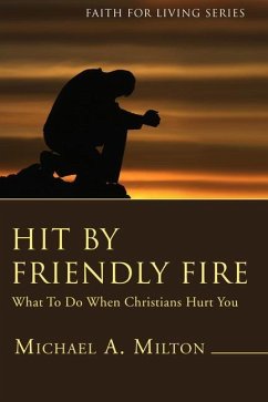 Hit by Friendly Fire (Stapled Booklet): What to Do When Christians Hurt You - Milton, Michael A.