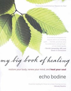 My Big Book of Healing: Restore Your Body, Renew Your Mind, and Heal Your Soul - Bodine, Echo