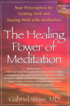 The Healing Power of Meditation: Your Prescription for Getting Well and Staying Well with Meditation [With CD] - Weiss, Gabriel S.