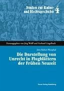 Die Darstellung von Unrecht in Flugblättern der Frühen Neuzeit - Westphal, Jörn Robert