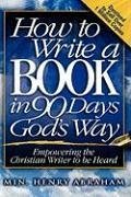 How to Write a Book in 90 Days God's Way - Abraham, Henry