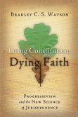 Living Constitution, Dying Faith: Progressivism and the New Science of Jurisprudence