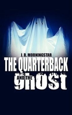 The Quarterback and The Ghost - Morningstar, J. R.