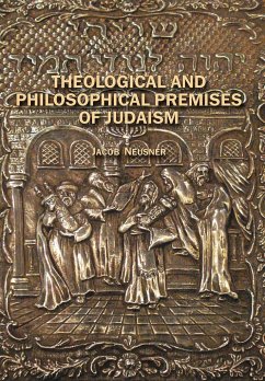 Theological and Philosophical Premises of Judaism - Neusner, Jacob
