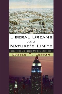 Liberal Dreams and Nature's Limits: Great Cities of North America Since 1600 - Lemon, James T.