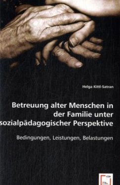 Betreuung alter Menschen in der Familie unter sozialpädagogischer Perspektive - Kittl-Satran, Helga