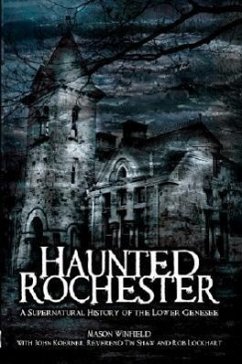 Haunted Rochester: A Supernatural History of the Lower Genesee - Winfield, Mason