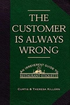 The Customer is Always Wrong: An Irreverent Guide To Restaurant Etiquette - Killorn, Curtis