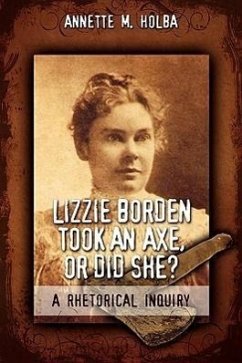 Lizzie Borden Took an Axe, or Did She? a Rhetorical Inquiry - Holba, Annette M