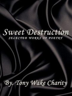 Sweet Destruction: Selected Works of Poetry - Charity, Tony Wake