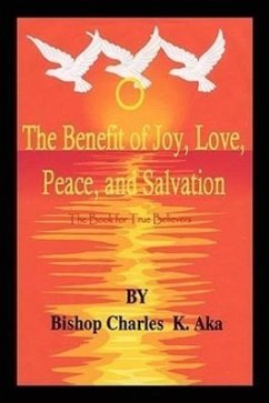 The Benefits of Joy, Love, Peace, and Salvation - Aka, Charles K.