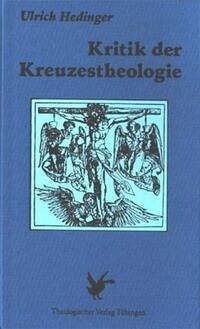 Kritik der Kreuzestheologie - Hedinger, Ulrich