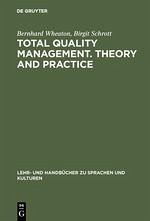 Total Quality Management. Theory and Practice - Wheaton, Bernard;Schrott, Birgit