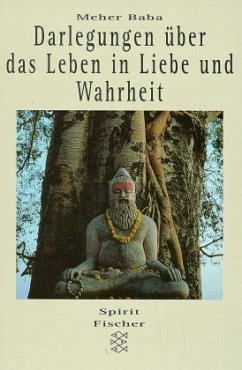 Darlegungen über das Leben in Liebe und Wahrheit - Meher Baba